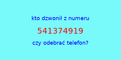 kto dzwonił 541374919  czy odebrać telefon?