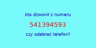 kto dzwonił 541394593  czy odebrać telefon?