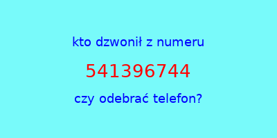 kto dzwonił 541396744  czy odebrać telefon?