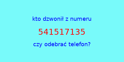 kto dzwonił 541517135  czy odebrać telefon?