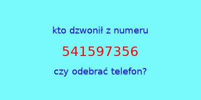 kto dzwonił 541597356  czy odebrać telefon?