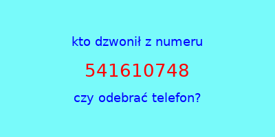 kto dzwonił 541610748  czy odebrać telefon?