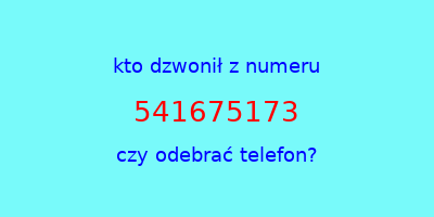 kto dzwonił 541675173  czy odebrać telefon?