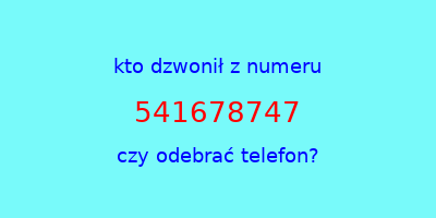 kto dzwonił 541678747  czy odebrać telefon?