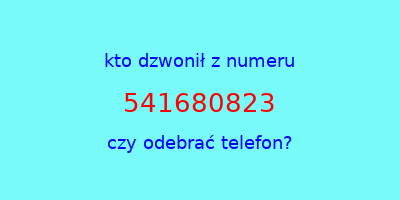 kto dzwonił 541680823  czy odebrać telefon?