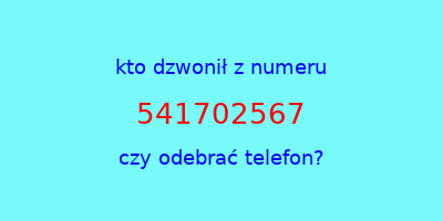 kto dzwonił 541702567  czy odebrać telefon?