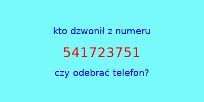 kto dzwonił 541723751  czy odebrać telefon?