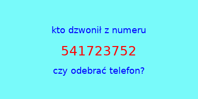 kto dzwonił 541723752  czy odebrać telefon?