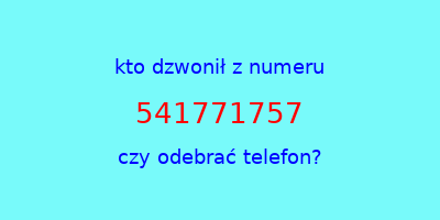 kto dzwonił 541771757  czy odebrać telefon?