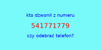 kto dzwonił 541771779  czy odebrać telefon?