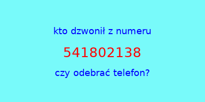 kto dzwonił 541802138  czy odebrać telefon?