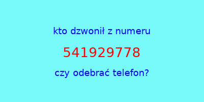 kto dzwonił 541929778  czy odebrać telefon?