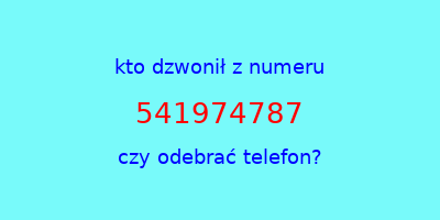 kto dzwonił 541974787  czy odebrać telefon?