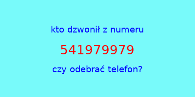 kto dzwonił 541979979  czy odebrać telefon?