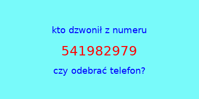 kto dzwonił 541982979  czy odebrać telefon?