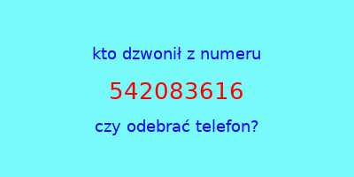 kto dzwonił 542083616  czy odebrać telefon?