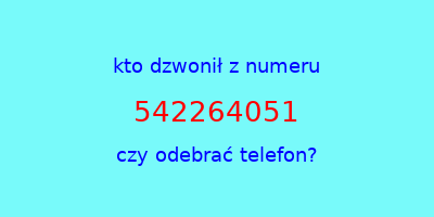 kto dzwonił 542264051  czy odebrać telefon?