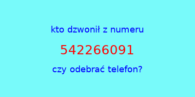 kto dzwonił 542266091  czy odebrać telefon?