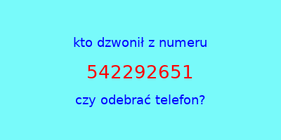 kto dzwonił 542292651  czy odebrać telefon?