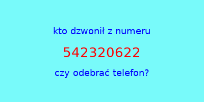 kto dzwonił 542320622  czy odebrać telefon?