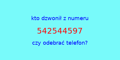 kto dzwonił 542544597  czy odebrać telefon?