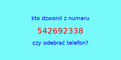 kto dzwonił 542692338  czy odebrać telefon?