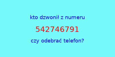 kto dzwonił 542746791  czy odebrać telefon?