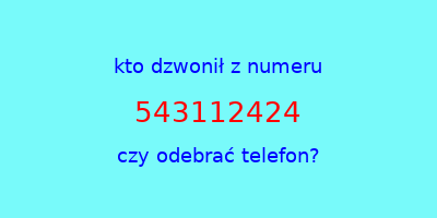 kto dzwonił 543112424  czy odebrać telefon?