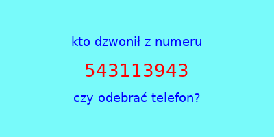 kto dzwonił 543113943  czy odebrać telefon?