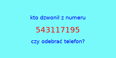 kto dzwonił 543117195  czy odebrać telefon?