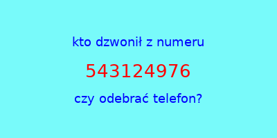 kto dzwonił 543124976  czy odebrać telefon?