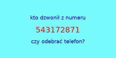 kto dzwonił 543172871  czy odebrać telefon?