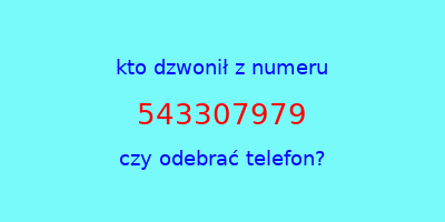 kto dzwonił 543307979  czy odebrać telefon?