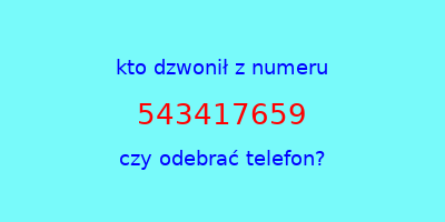 kto dzwonił 543417659  czy odebrać telefon?