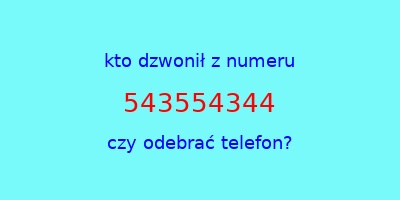 kto dzwonił 543554344  czy odebrać telefon?