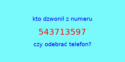 kto dzwonił 543713597  czy odebrać telefon?