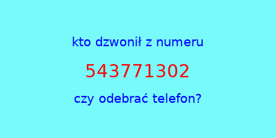 kto dzwonił 543771302  czy odebrać telefon?