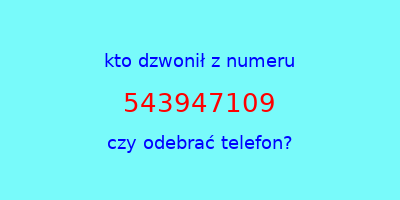 kto dzwonił 543947109  czy odebrać telefon?