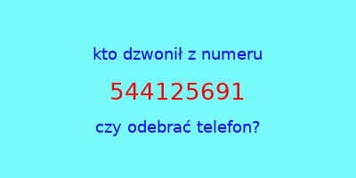 kto dzwonił 544125691  czy odebrać telefon?