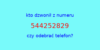 kto dzwonił 544252829  czy odebrać telefon?