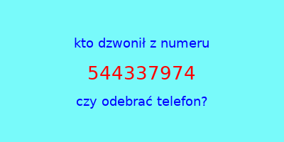 kto dzwonił 544337974  czy odebrać telefon?