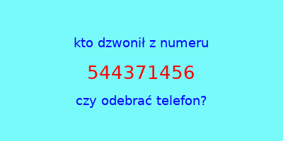 kto dzwonił 544371456  czy odebrać telefon?