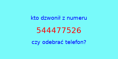 kto dzwonił 544477526  czy odebrać telefon?