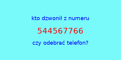 kto dzwonił 544567766  czy odebrać telefon?