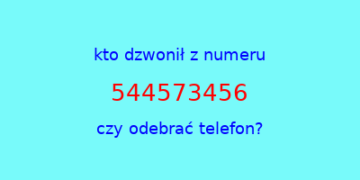 kto dzwonił 544573456  czy odebrać telefon?