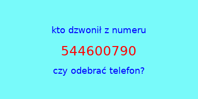 kto dzwonił 544600790  czy odebrać telefon?