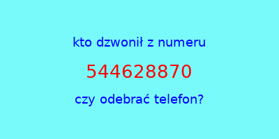 kto dzwonił 544628870  czy odebrać telefon?