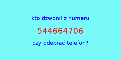 kto dzwonił 544664706  czy odebrać telefon?