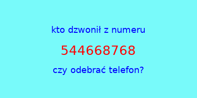 kto dzwonił 544668768  czy odebrać telefon?