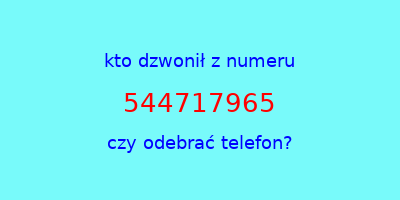 kto dzwonił 544717965  czy odebrać telefon?